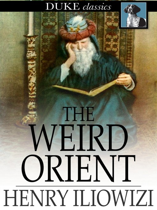 Title details for The Weird Orient by Henry Iliowizi - Available
